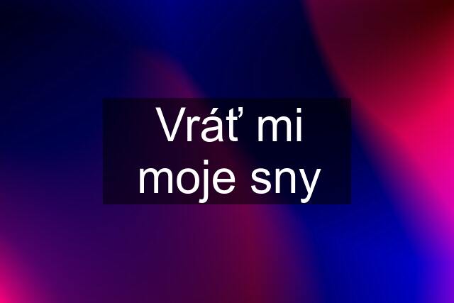 Vráť mi moje sny