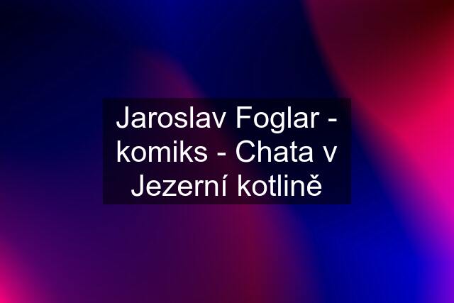 Jaroslav Foglar - komiks - Chata v Jezerní kotlině