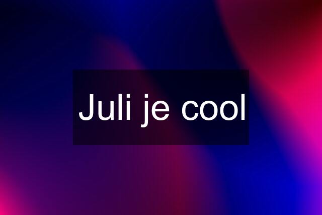 Juli je cool