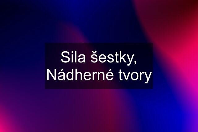 Sila šestky, Nádherné tvory