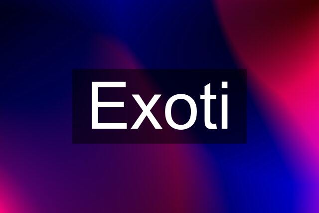 Exoti