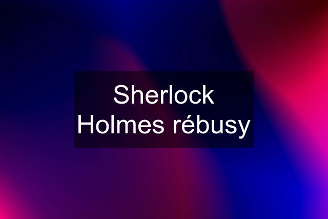 Sherlock Holmes rébusy