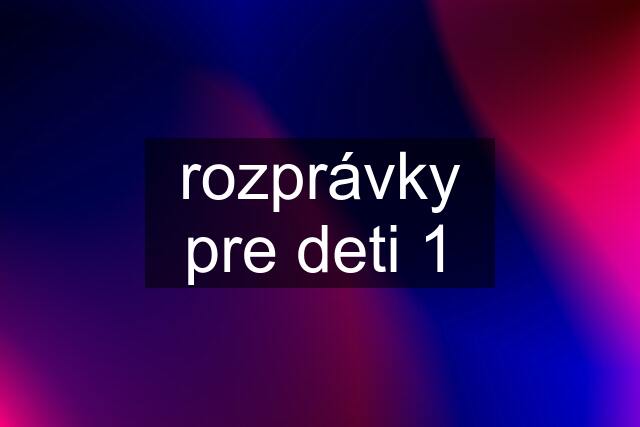 rozprávky pre deti 1