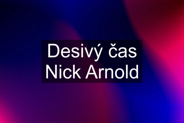 Desivý čas Nick Arnold