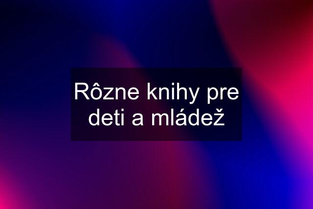 Rôzne knihy pre deti a mládež