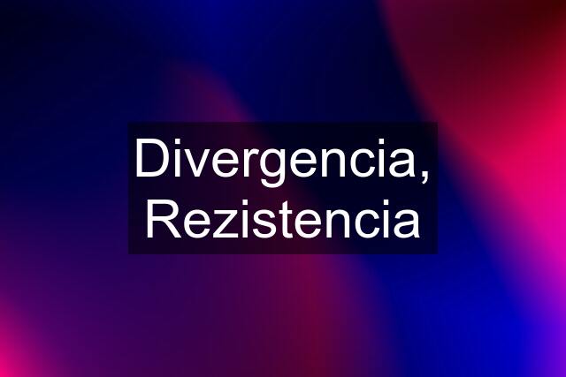 Divergencia, Rezistencia