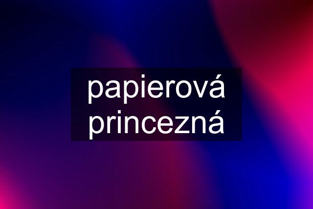 papierová princezná