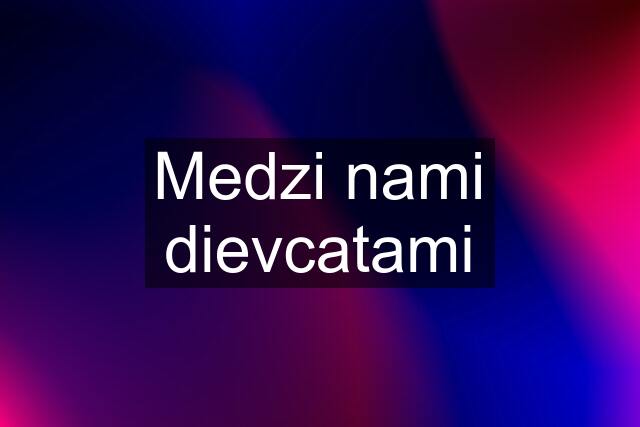 Medzi nami dievcatami