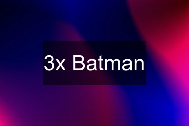 3x Batman