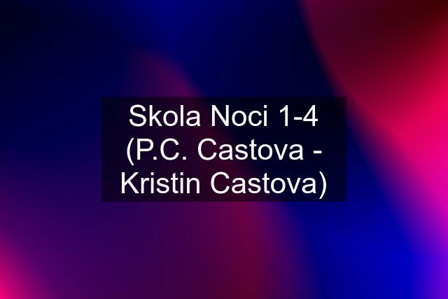 Skola Noci 1-4 (P.C. Castova - Kristin Castova)