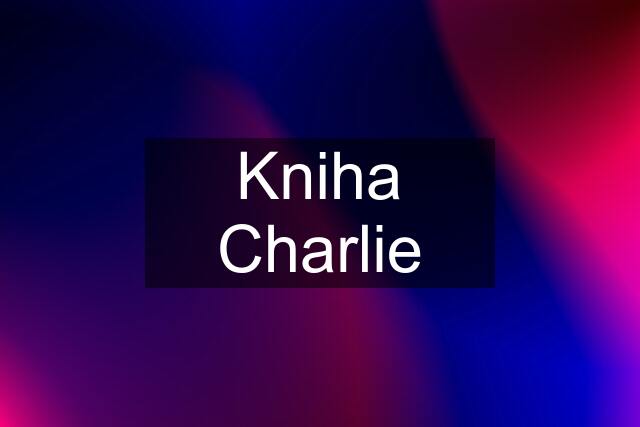 Kniha Charlie