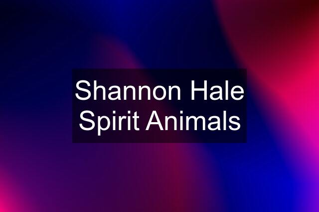 Shannon Hale Spirit Animals