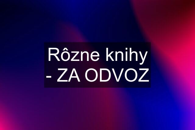 Rôzne knihy - ZA ODVOZ