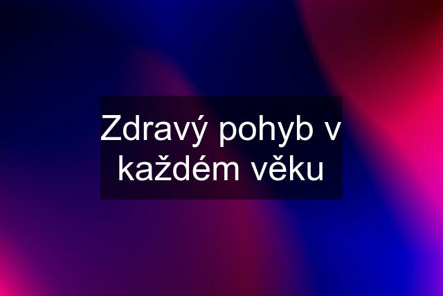 Zdravý pohyb v každém věku