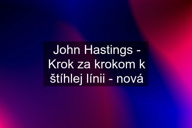 John Hastings - Krok za krokom k štíhlej línii - nová