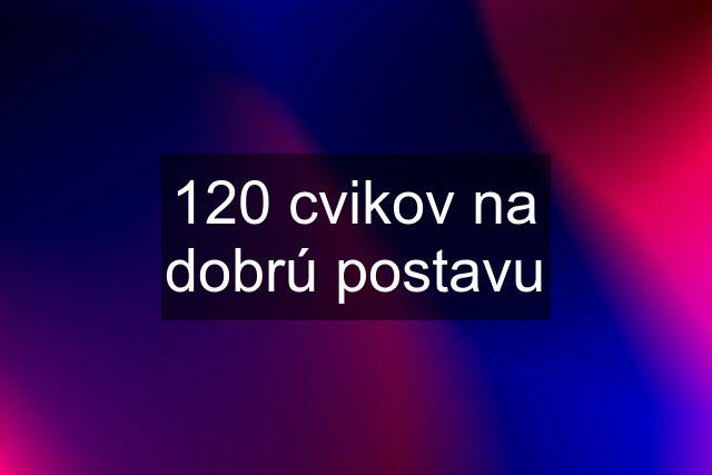 120 cvikov na dobrú postavu