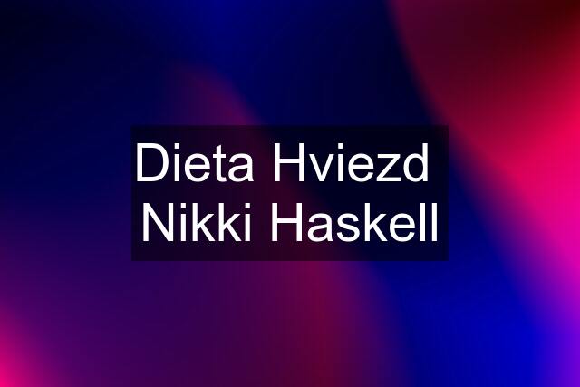 Dieta Hviezd  Nikki Haskell