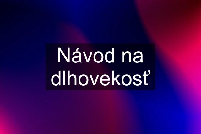 Návod na dlhovekosť