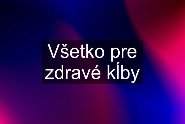 Všetko pre zdravé kĺby