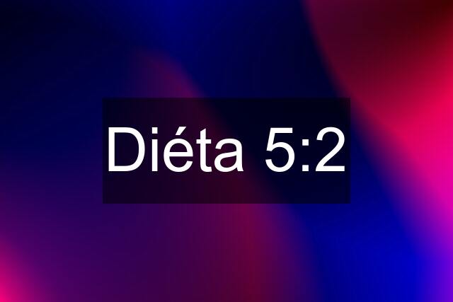 Diéta 5:2