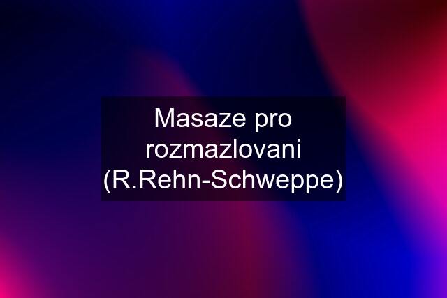 Masaze pro rozmazlovani (R.Rehn-Schweppe)