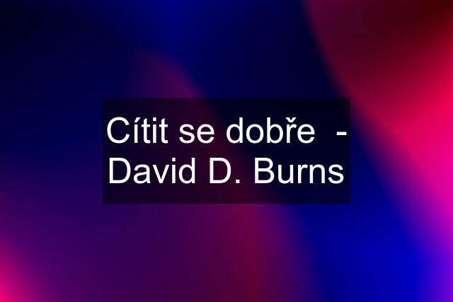 Cítit se dobře  - David D. Burns