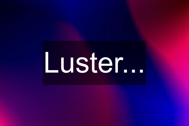 Luster...