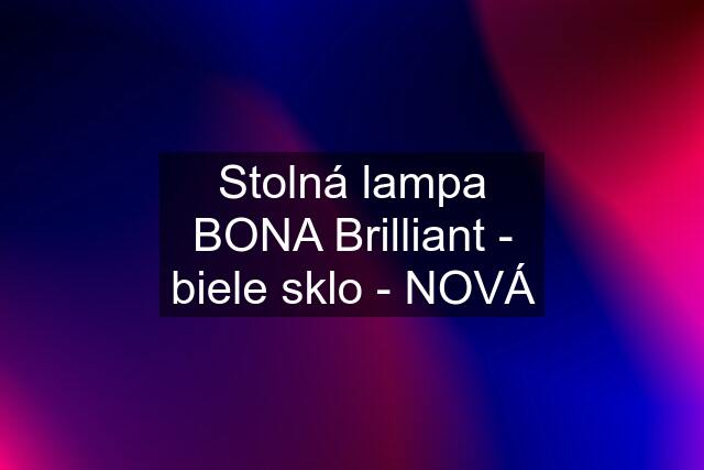 Stolná lampa BONA Brilliant - biele sklo - NOVÁ