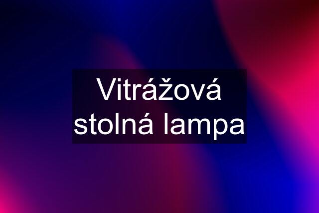 Vitrážová stolná lampa