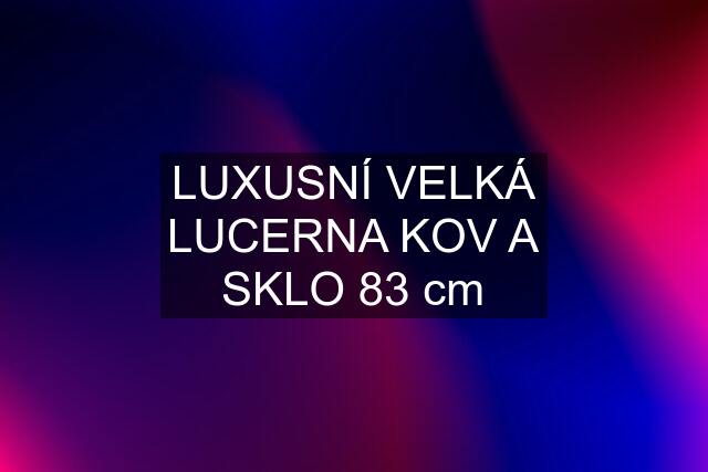 LUXUSNÍ VELKÁ LUCERNA KOV A SKLO 83 cm