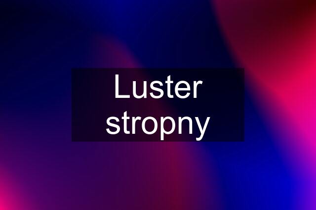 Luster stropny