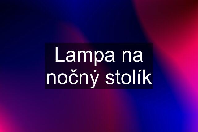 Lampa na nočný stolík