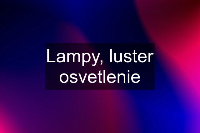 Lampy, luster osvetlenie