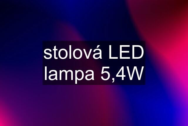 stolová LED lampa 5,4W