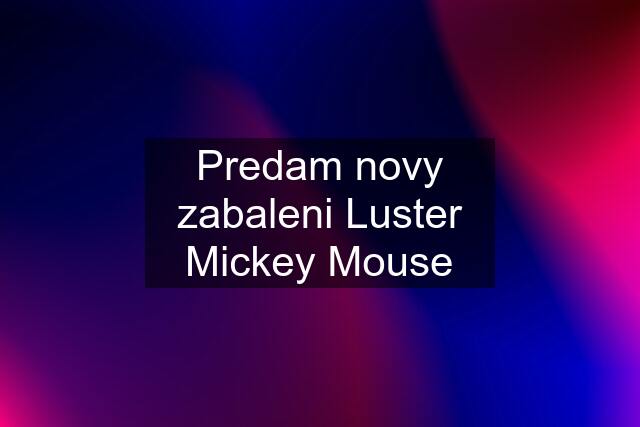 Predam novy zabaleni Luster Mickey Mouse