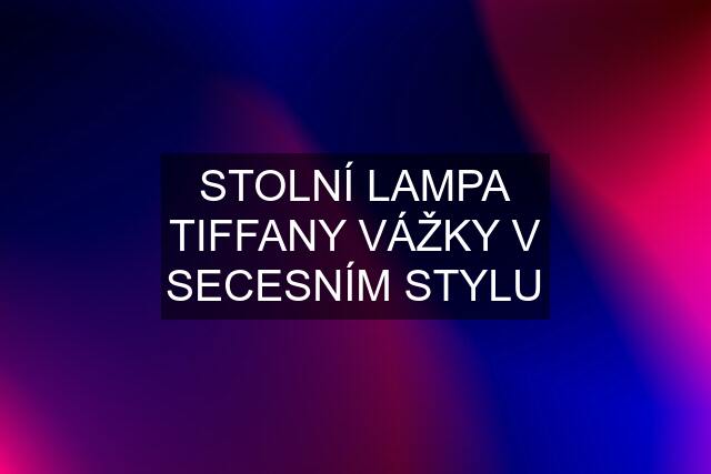 STOLNÍ LAMPA TIFFANY VÁŽKY V SECESNÍM STYLU