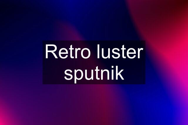 Retro luster sputnik