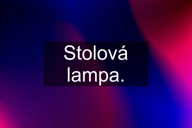 Stolová lampa.