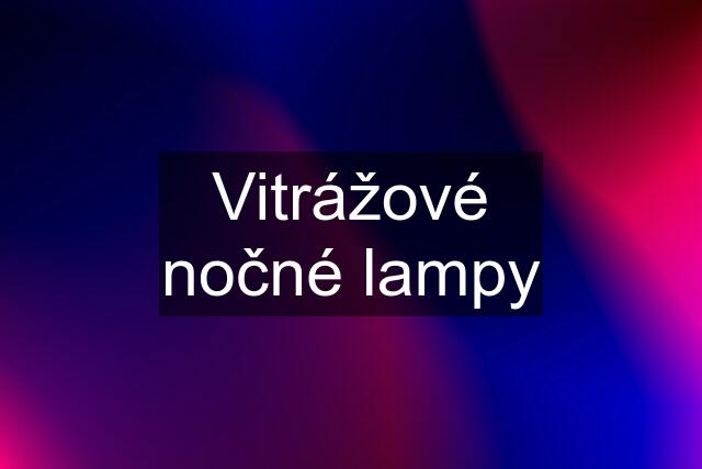 Vitrážové nočné lampy