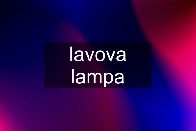 lavova lampa