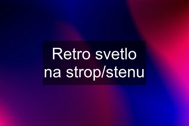 Retro svetlo na strop/stenu