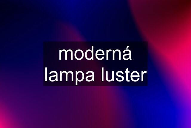 moderná lampa luster