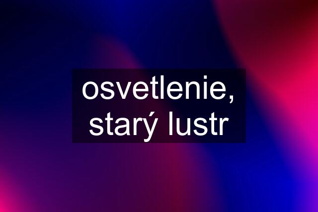 osvetlenie, starý lustr