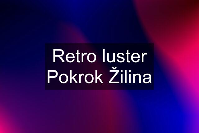 Retro luster Pokrok Žilina