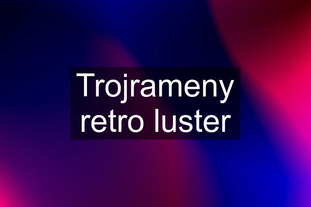 Trojrameny retro luster