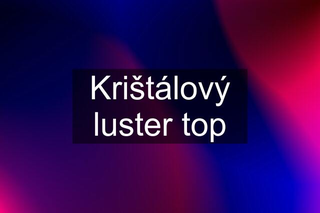 Krištálový luster top