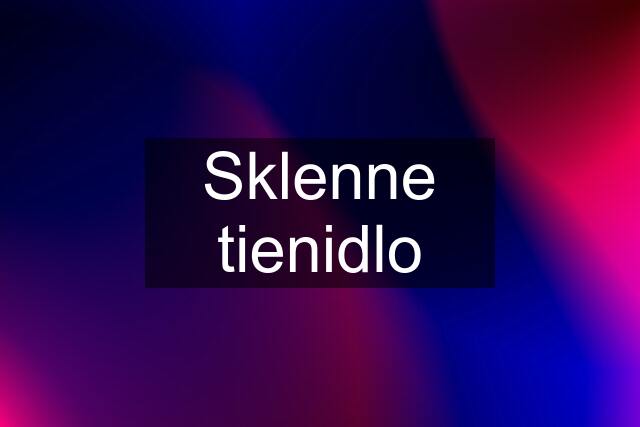 Sklenne tienidlo