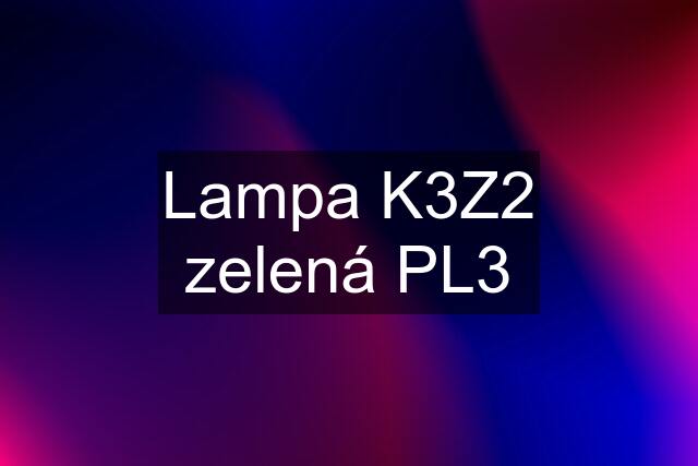 Lampa K3Z2 zelená PL3