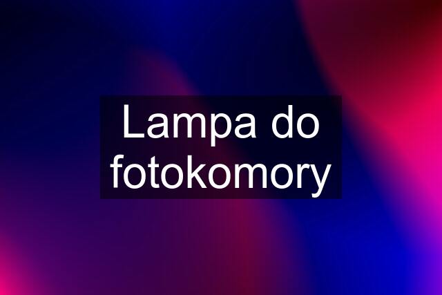 Lampa do fotokomory