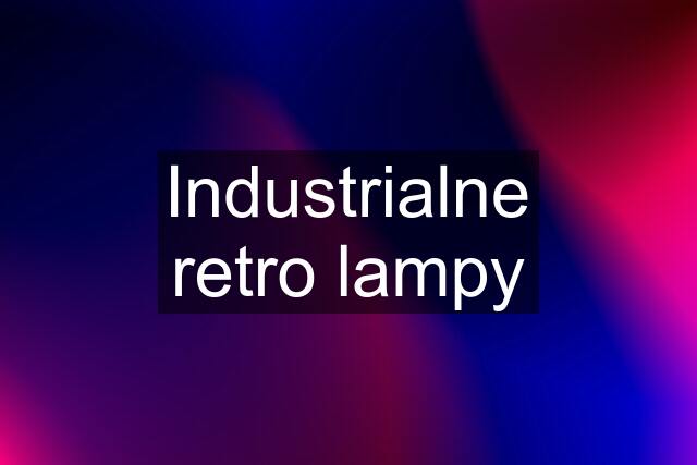 Industrialne retro lampy